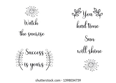 Watch the sunrise, You had time, Success is yours, Sun will shine. Calligraphy saying for print. Vector Quote 