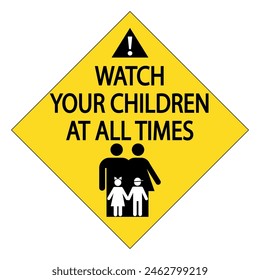 Watch your children all the times. Rhombus warning sign with parents behind two children and text in the upper side.