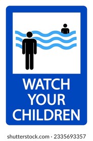 Watch your children,  warning sign with person looking a child in the water of sea or swimming pool. Text below.