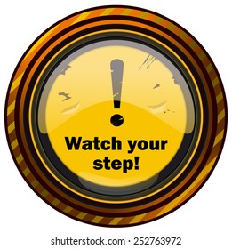 Watch Your Step Round Glossy Warning Sign, Vector Illustration isolated on White Background. 