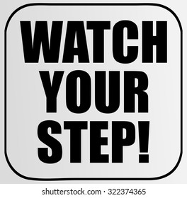 Watch Your Step Warning Sign, Vector Illustration.