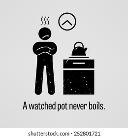 A Watched Pot Never Boils