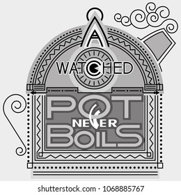 A watched pot never boils-proverbs.
A monochromatic composite image constituting a text expression.