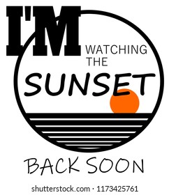 I'm watching the sunset back soon sign