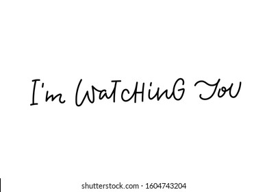 I am watching you quote lettering. Calligraphy inspiration graphic design typography element. Hand written postcard. Cute simple black vector sign