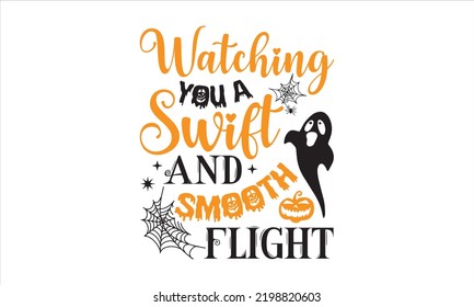 Watching You A Swift And Smooth Flight - Halloween T shirt Design, Modern calligraphy, Cut Files for Cricut Svg, Illustration for prints on bags, posters