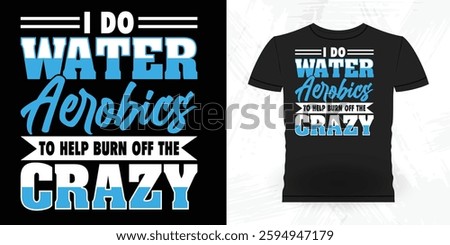 Water Aerobics Repeat Funny Aerobics Instructor Vintage Aerobics T-shirt Design