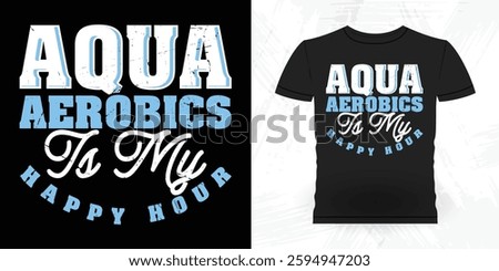 Water Aerobics Repeat Funny Aerobics Instructor Vintage Aerobics T-shirt Design