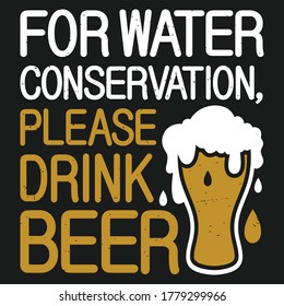 For Water Conservation, Please Drink Beer Design Vector Template