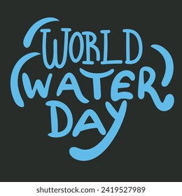 Water Day inscription. Handwriting text banner Water Day square composition. Hand draw vector art.