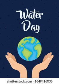 water day poster with hands lifting world planet earth vector illustration design