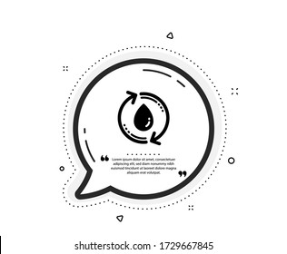 Water drop icon. Quote speech bubble. Recycle clean aqua sign. Refill liquid symbol. Quotation marks. Classic refill water icon. Vector