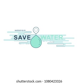 Water drop and location icon conceptually represent message in a sentence : wherever you go, save water. Water reflection typographic. Vector Illustration.