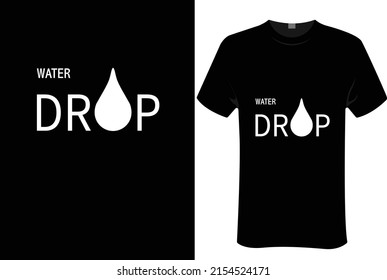 water Drop | unisex t-shirt design, this design for print-on-demand t-shirt printing businesses and to upload online stores as well. It's 100% royalty free.100% editable  


