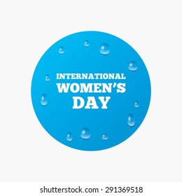 Water drops on button. 8 March International Women's Day sign icon. Realistic pure raindrops. Blue circle. Vector