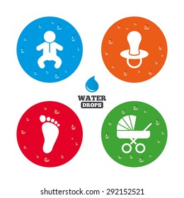Water drops on button. Baby infants icons. Toddler boy with diapers symbol. Buggy and dummy signs. Child pacifier and pram stroller. Child footprint step sign. Realistic pure raindrops on circles.