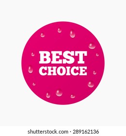 Water drops on button. Best choice sign icon. Special offer symbol. Realistic pure raindrops. Pink circle. Vector