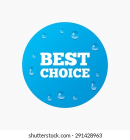 Water drops on button. Best choice sign icon. Special offer symbol. Realistic pure raindrops. Blue circle. Vector