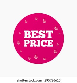 Water drops on button. Best price sign icon. Special offer symbol. Realistic pure raindrops. Pink circle. Vector