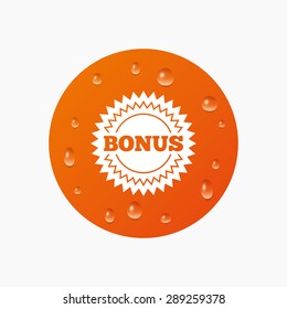Water drops on button. Bonus sign icon. Special offer star symbol. Realistic pure raindrops. Orange circle. Vector
