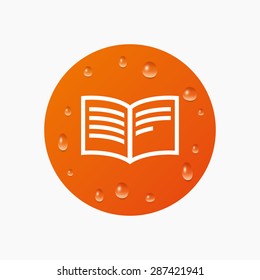 Water drops on button. Book sign icon. Open book symbol. Realistic pure raindrops. Orange circle. Vector