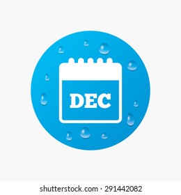 Water drops on button. Calendar sign icon. December month symbol. Realistic pure raindrops. Blue circle. Vector