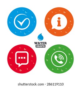 Water drops on button. Check or Tick icon. Phone call and Information signs. Support communication chat bubble symbol. Realistic pure raindrops on circles. Vector