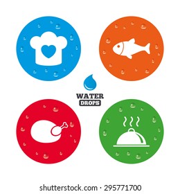 Water drops on button. Chief hat with heart and cooking pan icons. Fish and chicken signs. Hot food platter serving symbol. Realistic pure raindrops on circles. Vector