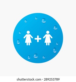 Water drops on button. Couple sign icon. Woman plus woman. Lesbians. Realistic pure raindrops. Blue circle. Vector
