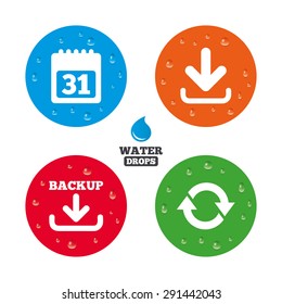 Water drops on button. Download and Backup data icons. Calendar and rotation arrows sign symbols. Realistic pure raindrops on circles. Vector
