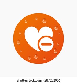 Water drops on button. Heart sign icon. Remove lover symbol. Not love. Minus. Realistic pure raindrops. Orange circle. Vector