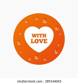 Water drops on button. Heart sign icon. With Love symbol. Realistic pure raindrops. Orange circle. Vector