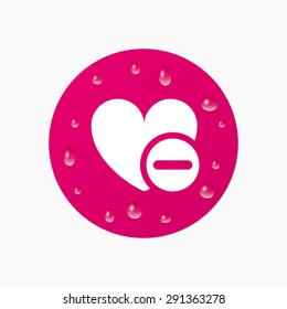 Water drops on button. Heart sign icon. Remove lover symbol. Not love. Minus. Realistic pure raindrops. Pink circle. Vector