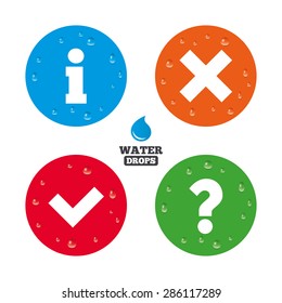 Water drops on button. Information icons. Delete and question FAQ mark signs. Approved check mark symbol. Realistic pure raindrops on circles. Vector