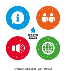 Water drops on button. Information sign. Group of people and speaker volume symbols. Internet globe sign. Communication icons. Realistic pure raindrops on circles. Vector