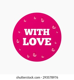 Water drops on button. With Love sign icon. Valentines day symbol. Realistic pure raindrops. Pink circle. Vector