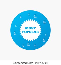Water drops on button. Most popular sign icon. Bestseller symbol. Realistic pure raindrops. Blue circle. Vector