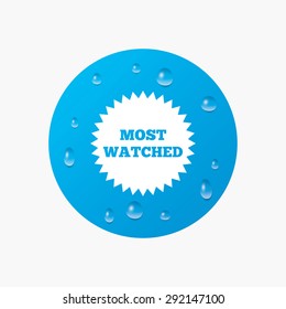 Water drops on button. Most watched sign icon. Most viewed symbol. Realistic pure raindrops. Blue circle. Vector