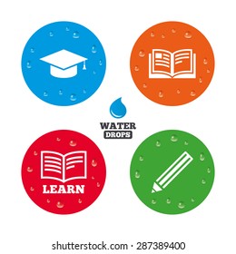 Water drops on button. Pencil and open book icons. Graduation cap symbol. Higher education learn signs. Realistic pure raindrops on circles. Vector