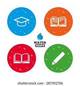 Water drops on button. Pencil and open book icons. Graduation cap symbol. Higher education learn signs. Realistic pure raindrops on circles. Vector