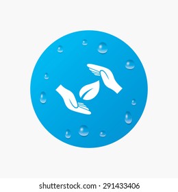 Water drops on button. Protection of nature sign icon. Environmental protection symbol. Hands protect cover leaf icon. Realistic pure raindrops. Blue circle. Vector