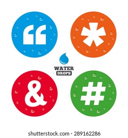 Water drops on button. Quote, asterisk footnote icons. Hashtag social media and ampersand symbols. Programming logical operator AND sign. Realistic pure raindrops on circles. Vector