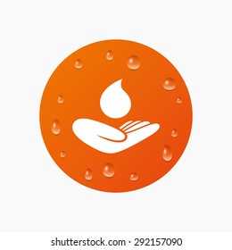 Water drops on button. Save water sign icon. Hand holds water drop symbol. Environmental protection symbol. Realistic pure raindrops. Orange circle. Vector