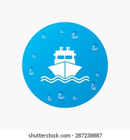 Water drops on button. Ship or boat sign icon. Shipping delivery symbol. With chimneys or pipes. Realistic pure raindrops. Blue circle. Vector