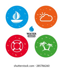 Water drops on button. Travel icons. Sail boat with lifebuoy symbols. Cloud with sun weather sign. Palm tree. Realistic pure raindrops on circles. Vector