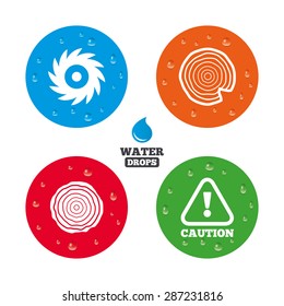 Water drops on button. Wood and saw circular wheel icons. Attention caution symbol. Sawmill or woodworking factory signs. Realistic pure raindrops on circles. Vector