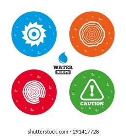 Water drops on button. Wood and saw circular wheel icons. Attention caution symbol. Sawmill or woodworking factory signs. Realistic pure raindrops on circles. Vector