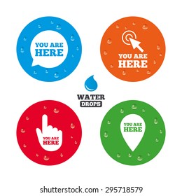 Water drops on button. You are here icons. Info speech bubble symbol. Map pointer with your location sign. Hand cursor. Realistic pure raindrops on circles. Vector