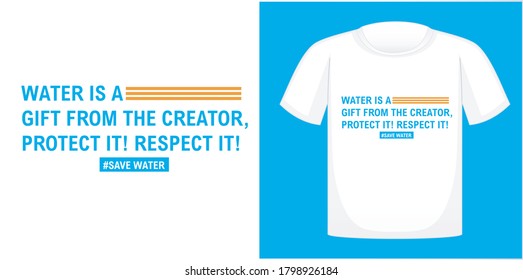 Water is a gift from the creator, Protect it! Respect it! T-shirt design typography, print, vector illustration. Hand drawn lettering typography quotes.