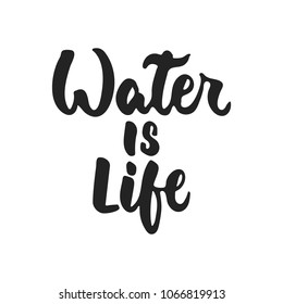 Water is life - hand drawn ecology lettering phrase isolated on the black background. Fun brush ink vector illustration for banners, greeting card, poster design